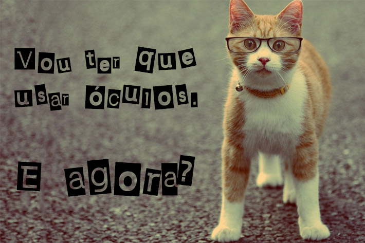 vou-ter-que-usar-oculos-e-agora